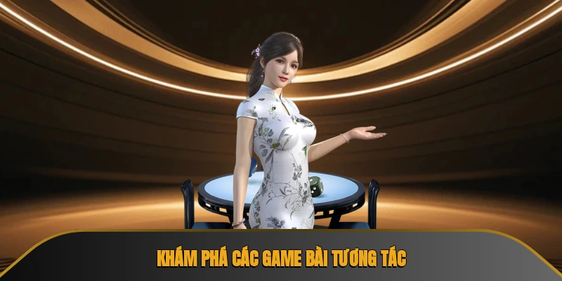 Khám phá các game bài tương tác